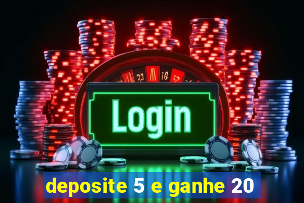 deposite 5 e ganhe 20